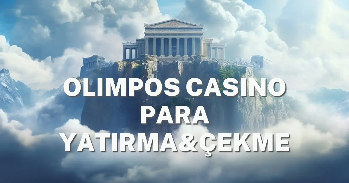 olimpos casino para yatırma ve çekme işlemleri